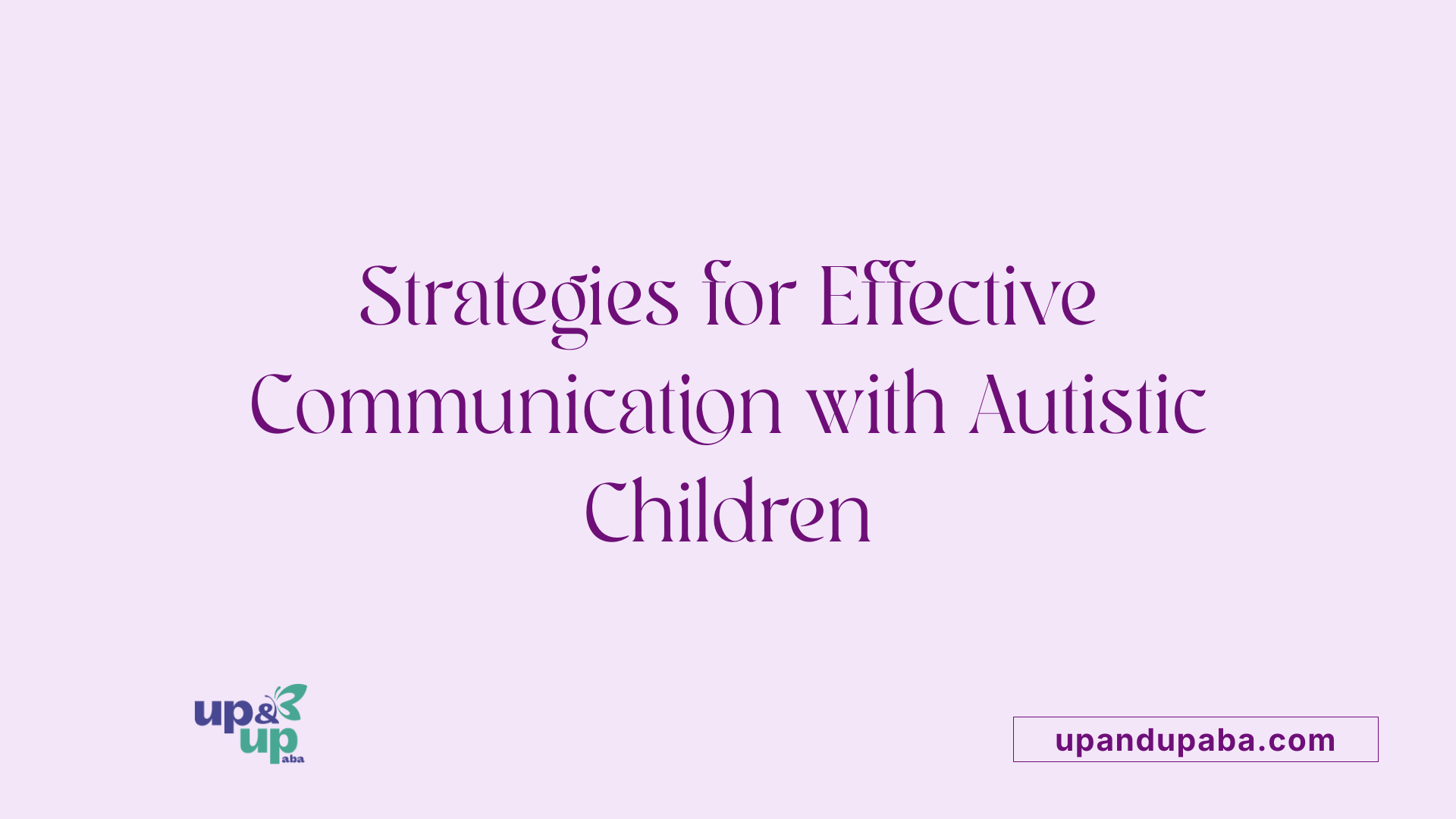 Strategies for Effective Communication with Autistic Children