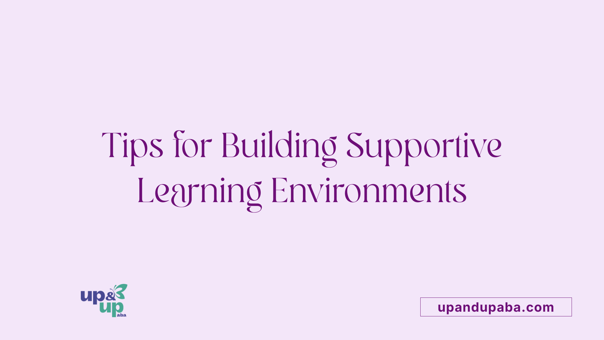 Tips for Building Supportive Learning Environments
