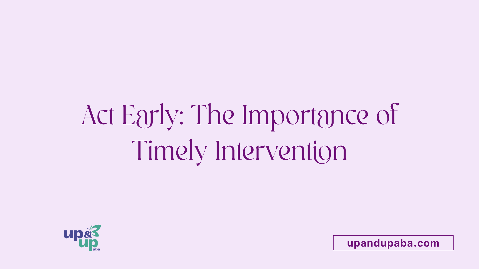 Act Early: The Importance of Timely Intervention