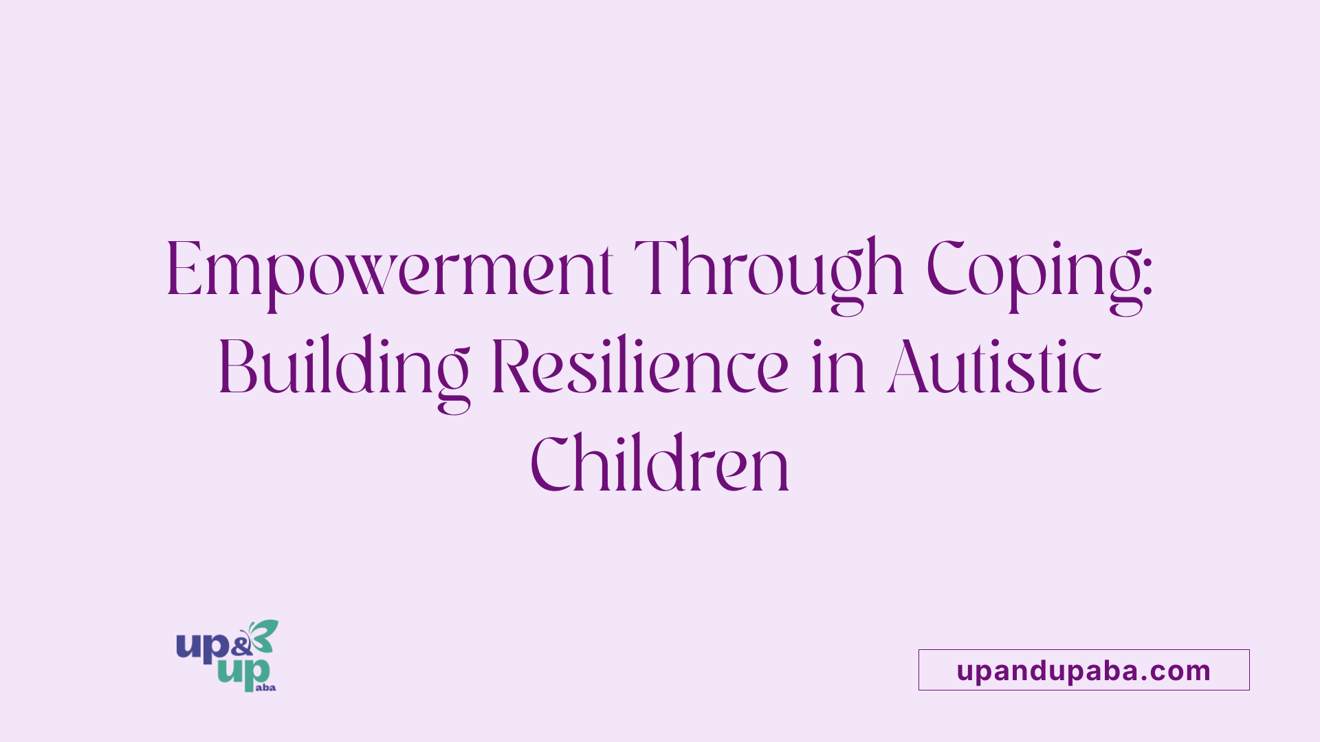 Empowerment Through Coping: Building Resilience in Autistic Children