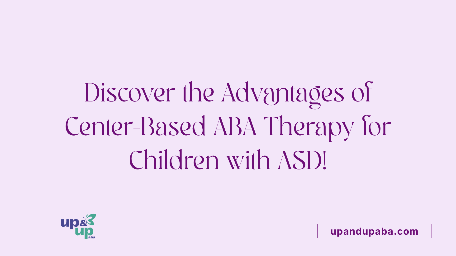 Discover the Advantages of Center-Based ABA Therapy for Children with ASD!