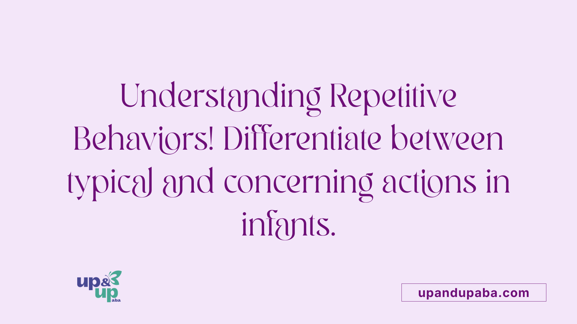 Understanding Repetitive Behaviors! Differentiate between typical and concerning actions in infants.