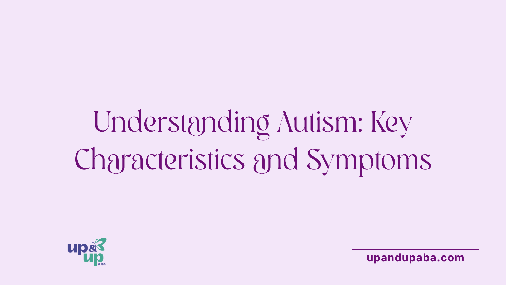 Understanding Autism: Key Characteristics and Symptoms