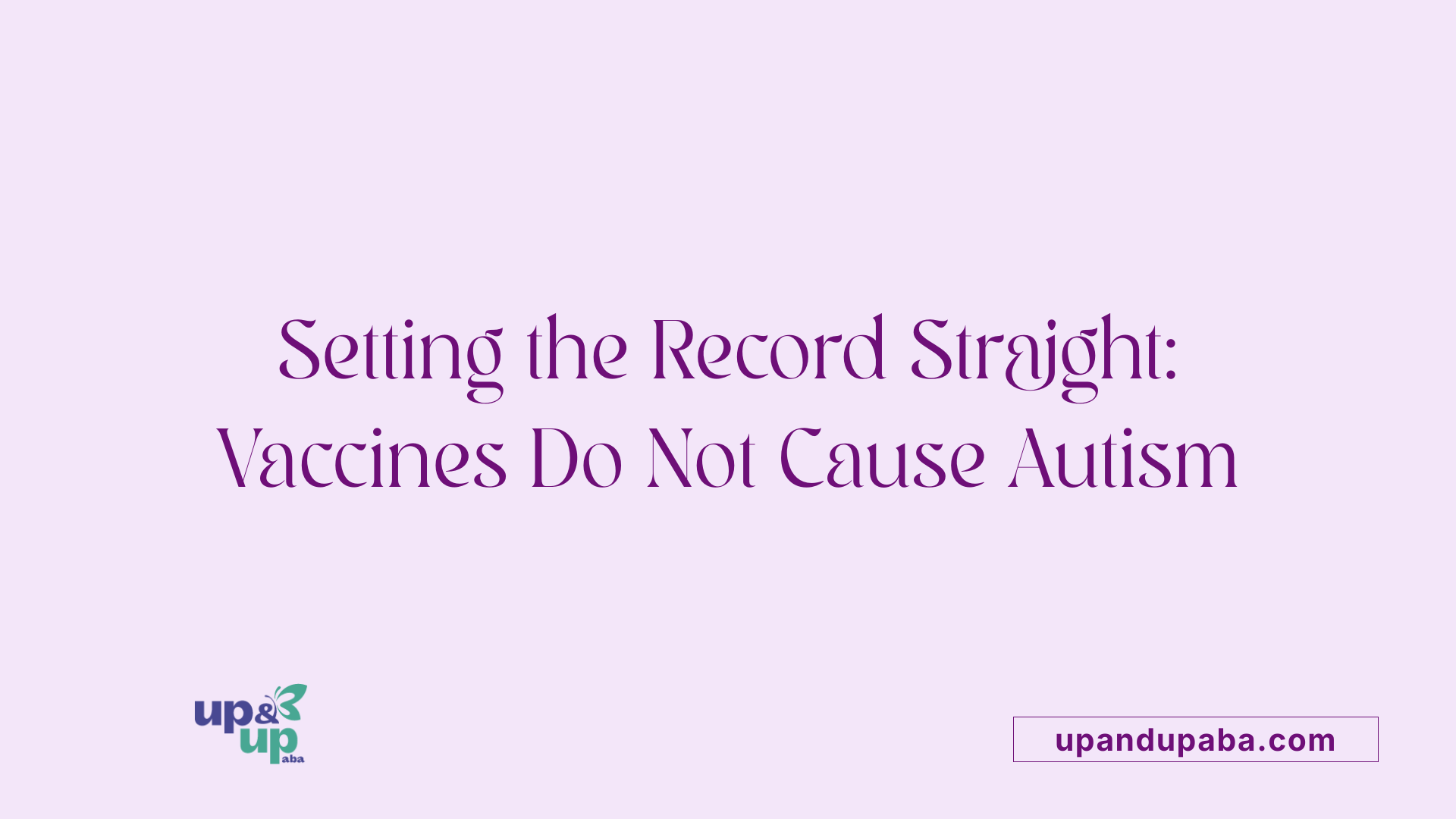 Setting the Record Straight: Vaccines Do Not Cause Autism