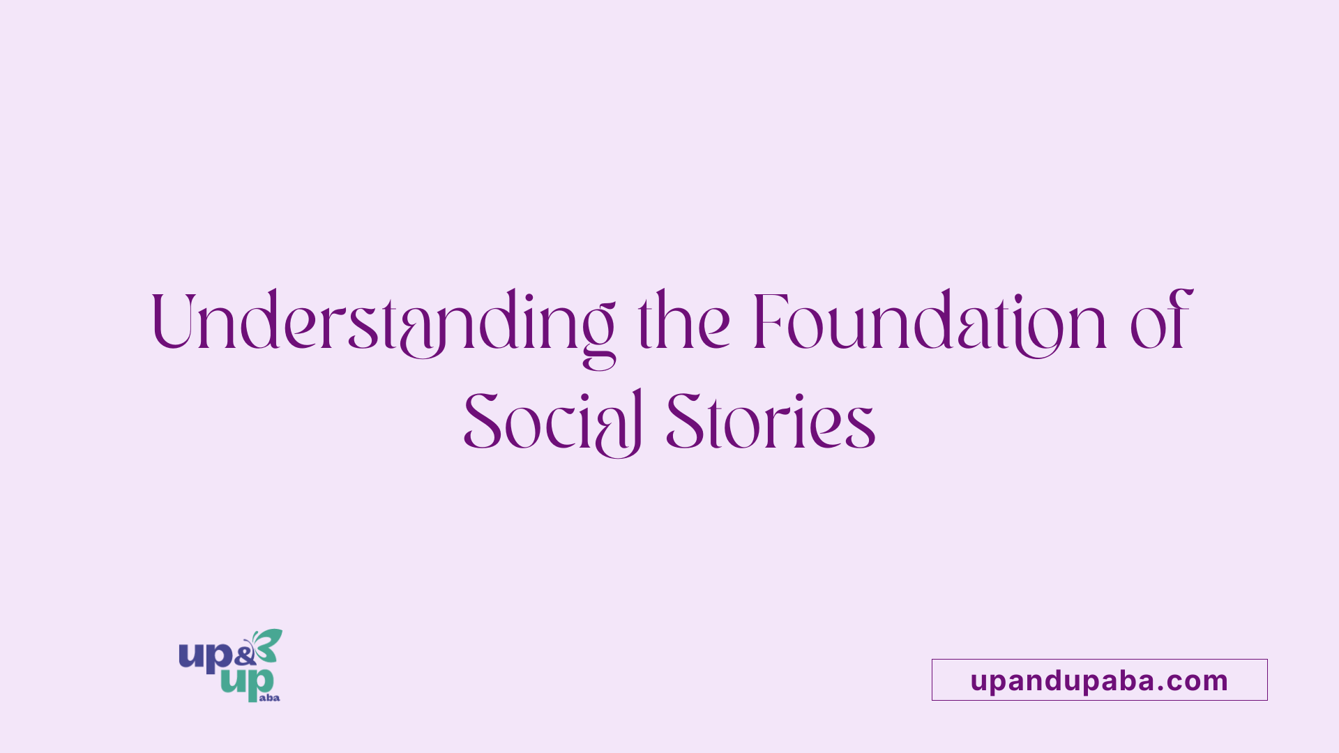 Understanding the Foundation of Social Stories