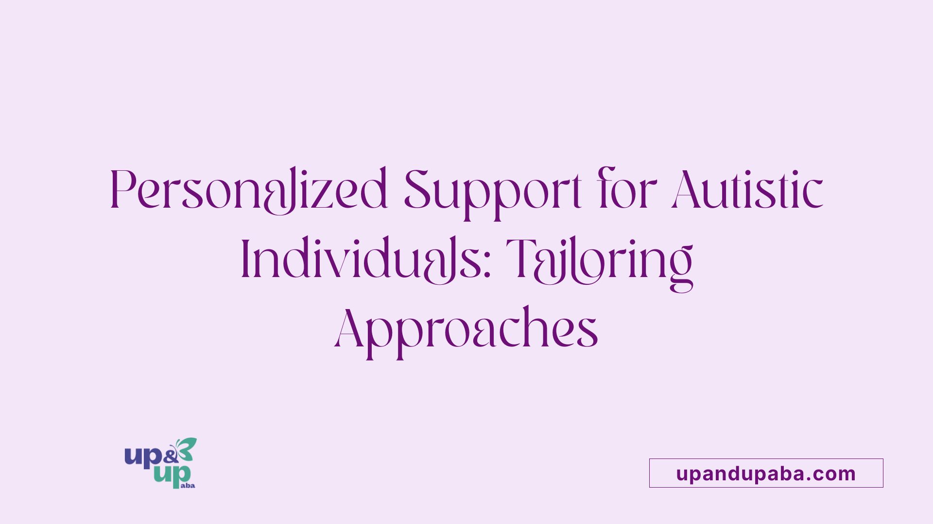 Personalized Support for Autistic Individuals: Tailoring Approaches