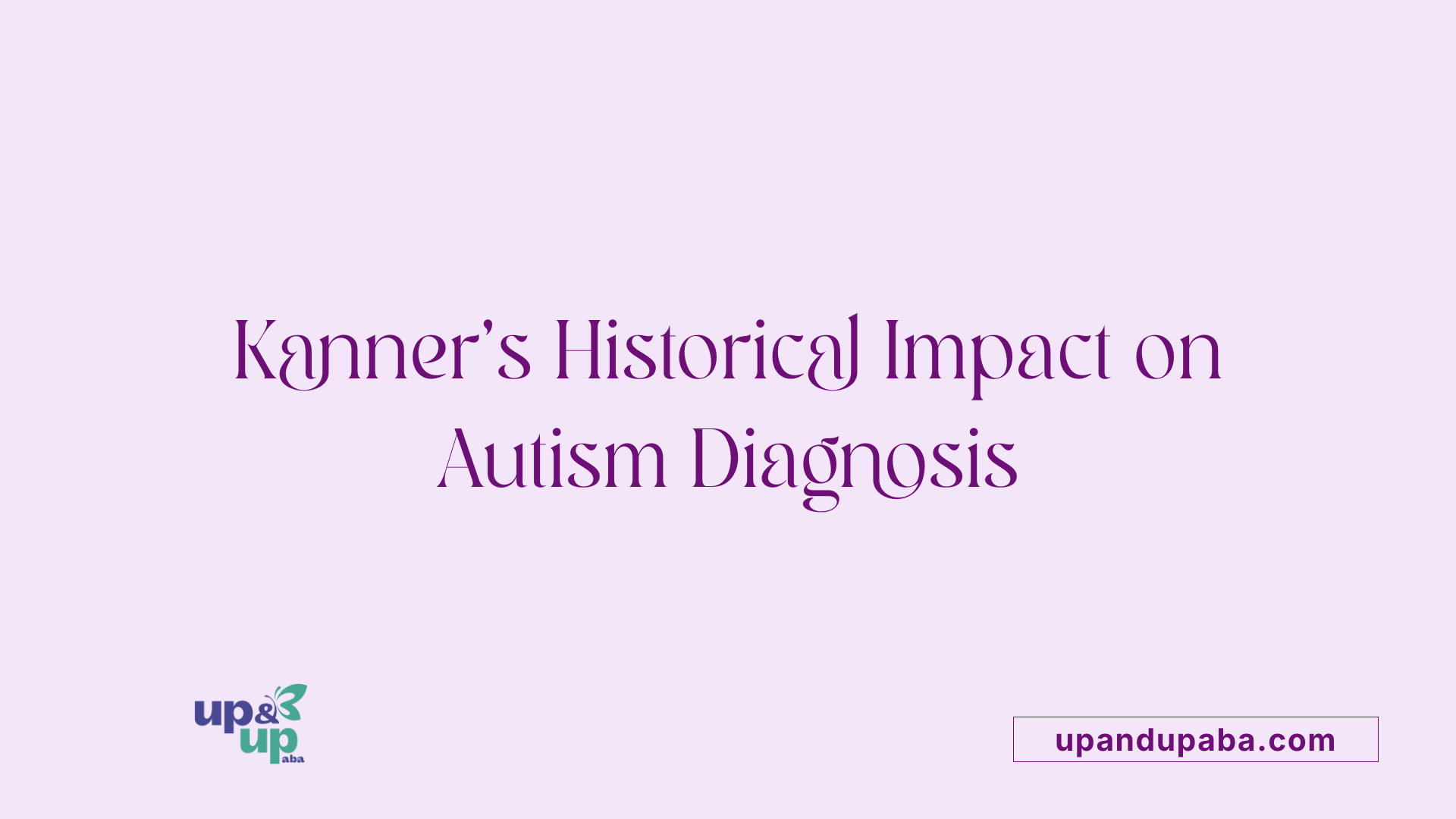 Kanner's Historical Impact on Autism Diagnosis