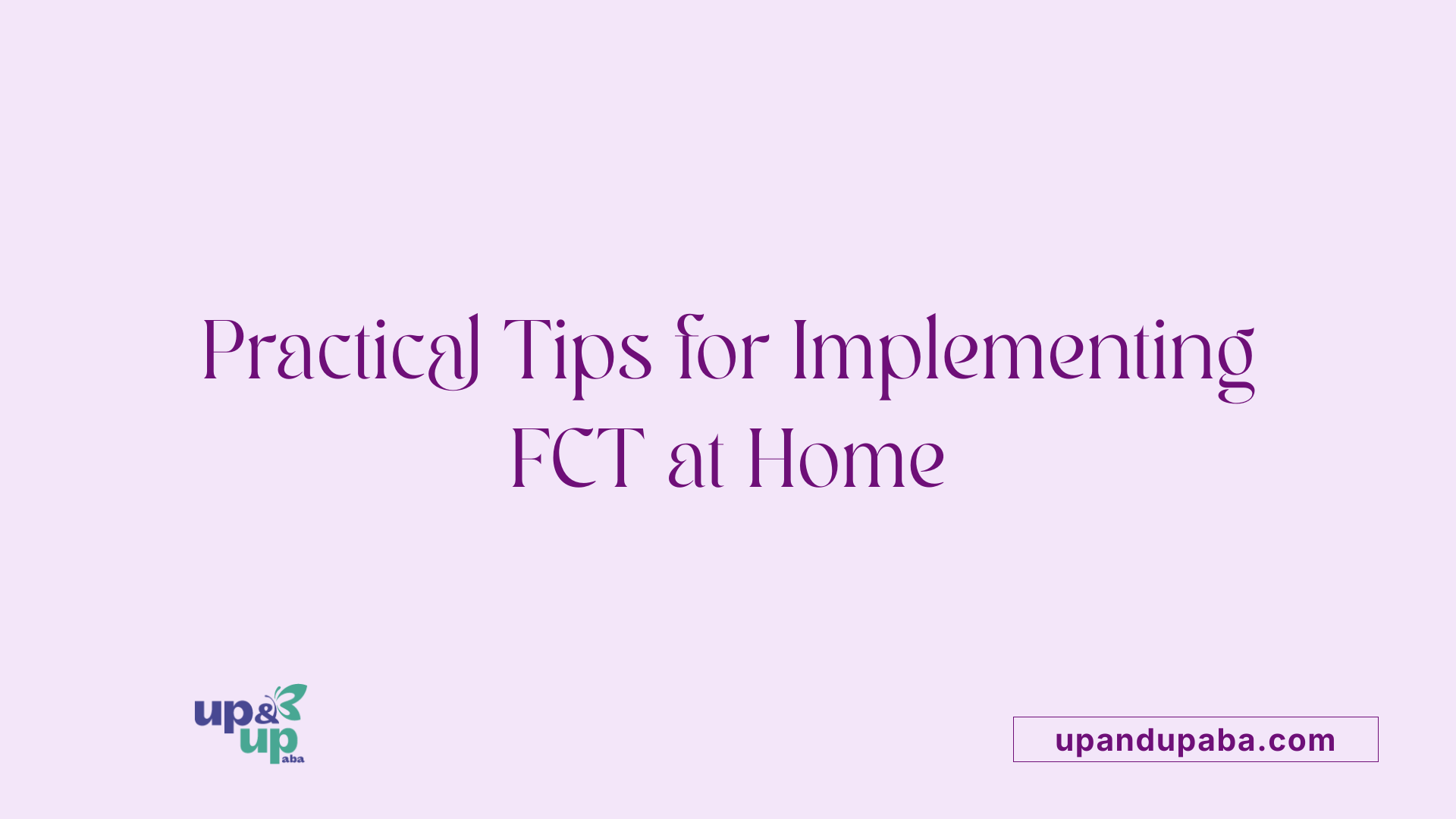 Practical Tips for Implementing FCT at Home