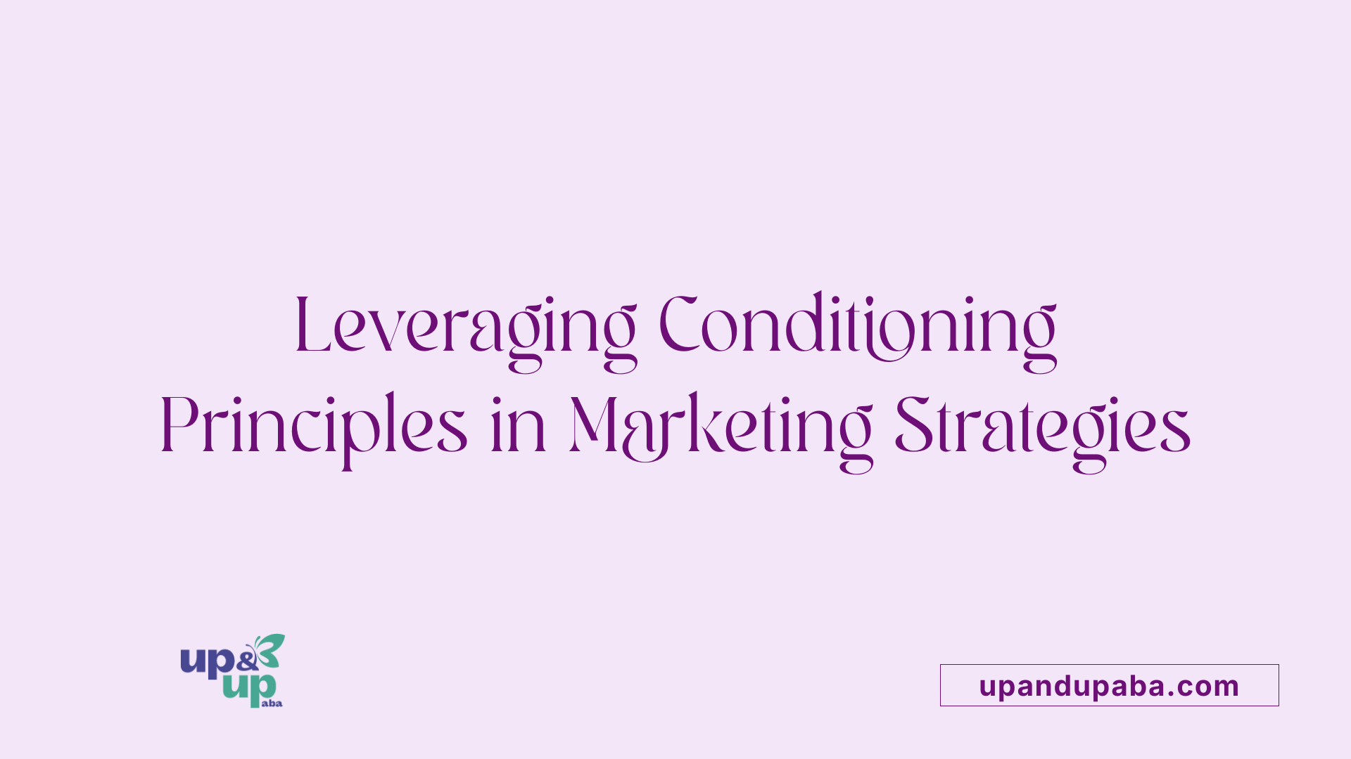 Leveraging Conditioning Principles in Marketing Strategies