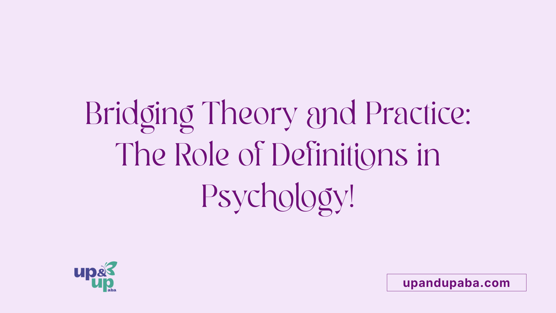 Bridging Theory and Practice: The Role of Definitions in Psychology!