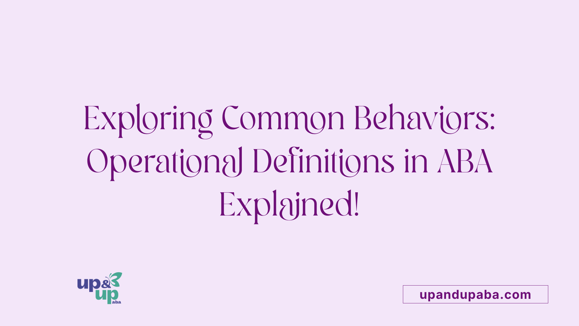 Exploring Common Behaviors: Operational Definitions in ABA Explained!