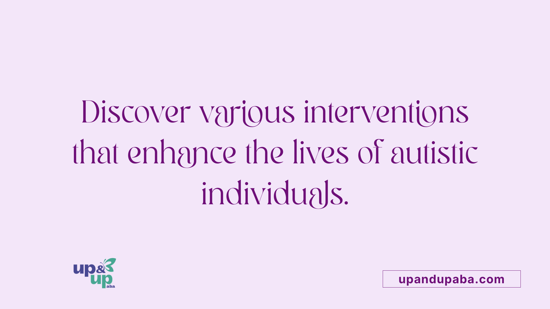 Discover various interventions that enhance the lives of autistic individuals.