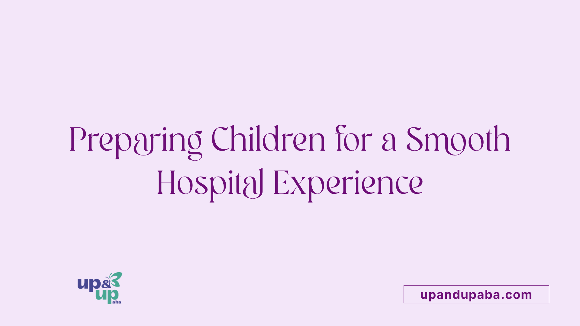 Preparing Children for a Smooth Hospital Experience