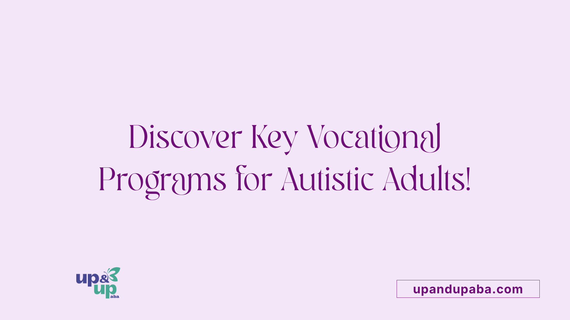 Discover Key Vocational Programs for Autistic Adults!