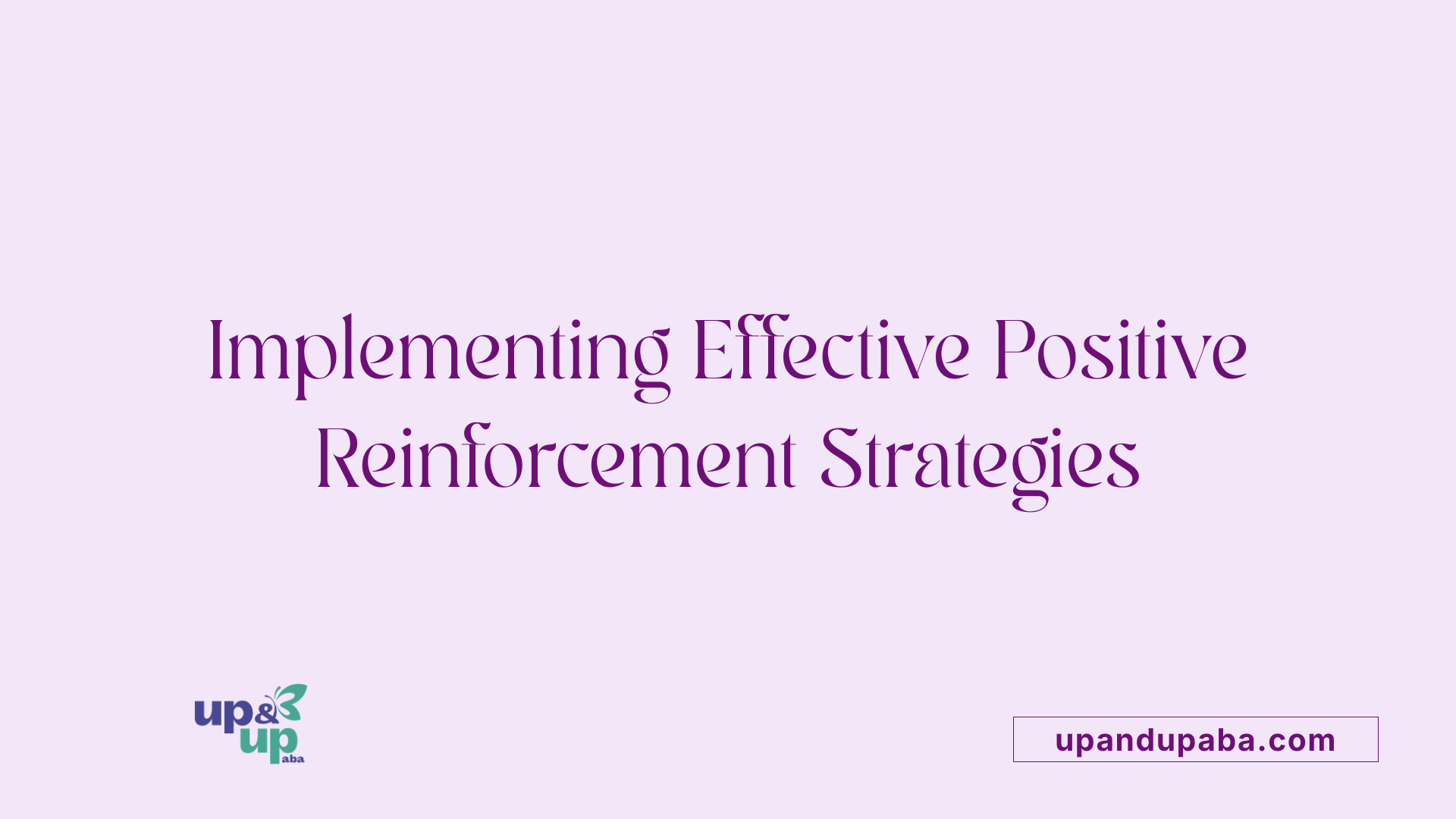ABA Therapy and Positive Reinforcement - Up & Up ABA