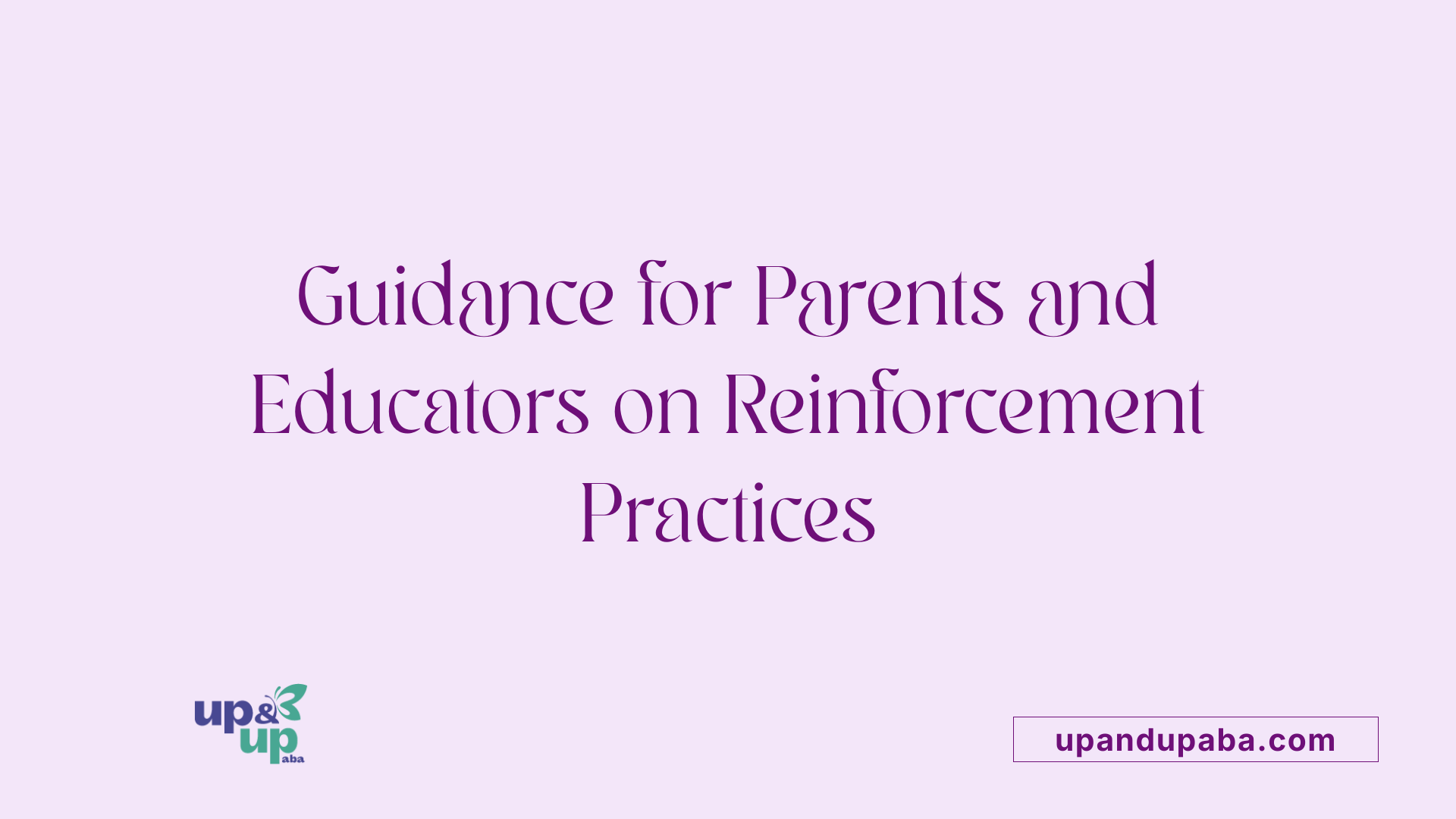 Guidance for Parents and Educators on Reinforcement Practices