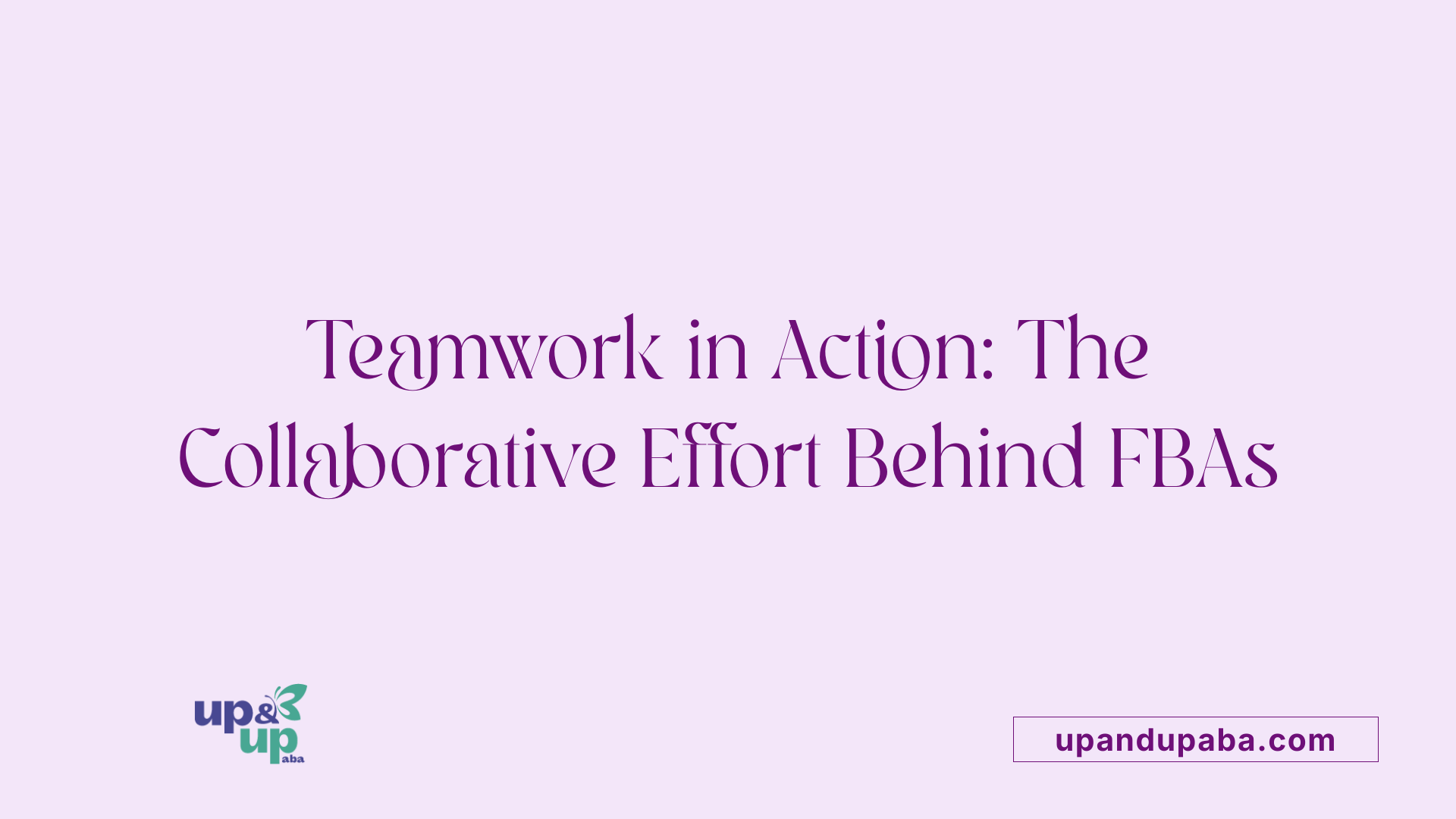 Teamwork in Action: The Collaborative Effort Behind FBAs
