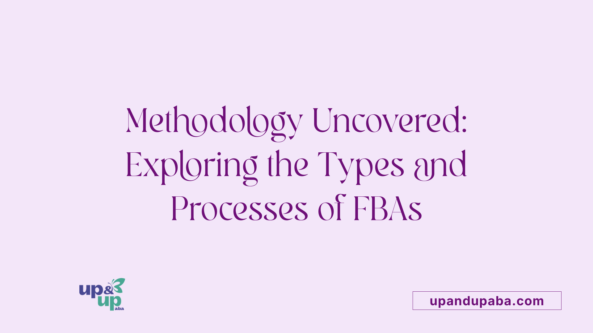 Methodology Uncovered: Exploring the Types and Processes of FBAs