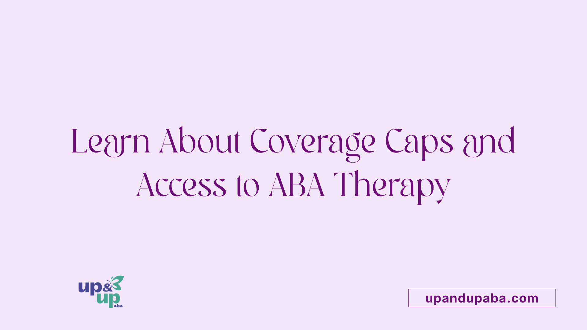 Learn About Coverage Caps and Access to ABA Therapy