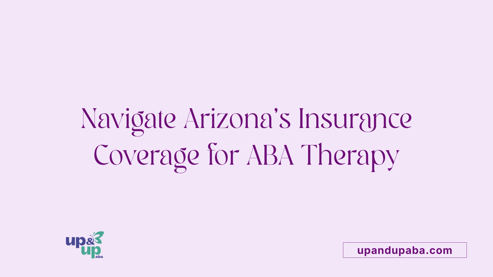 Navigate Arizona's Insurance Coverage for ABA Therapy