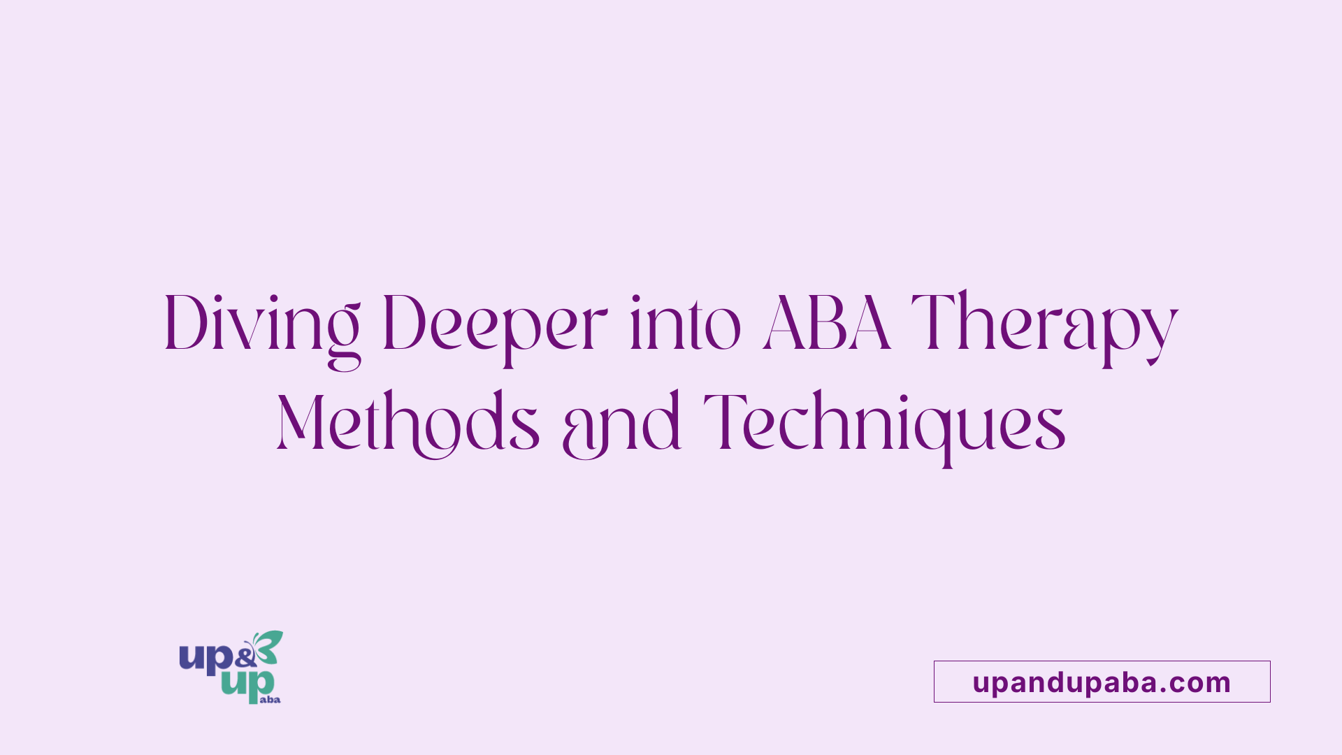 Diving Deeper into ABA Therapy Methods and Techniques
