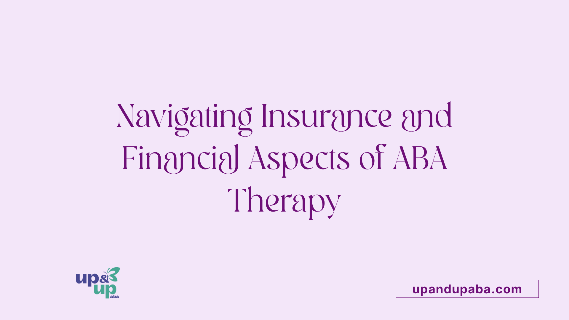 Navigating Insurance and Financial Aspects of ABA Therapy
