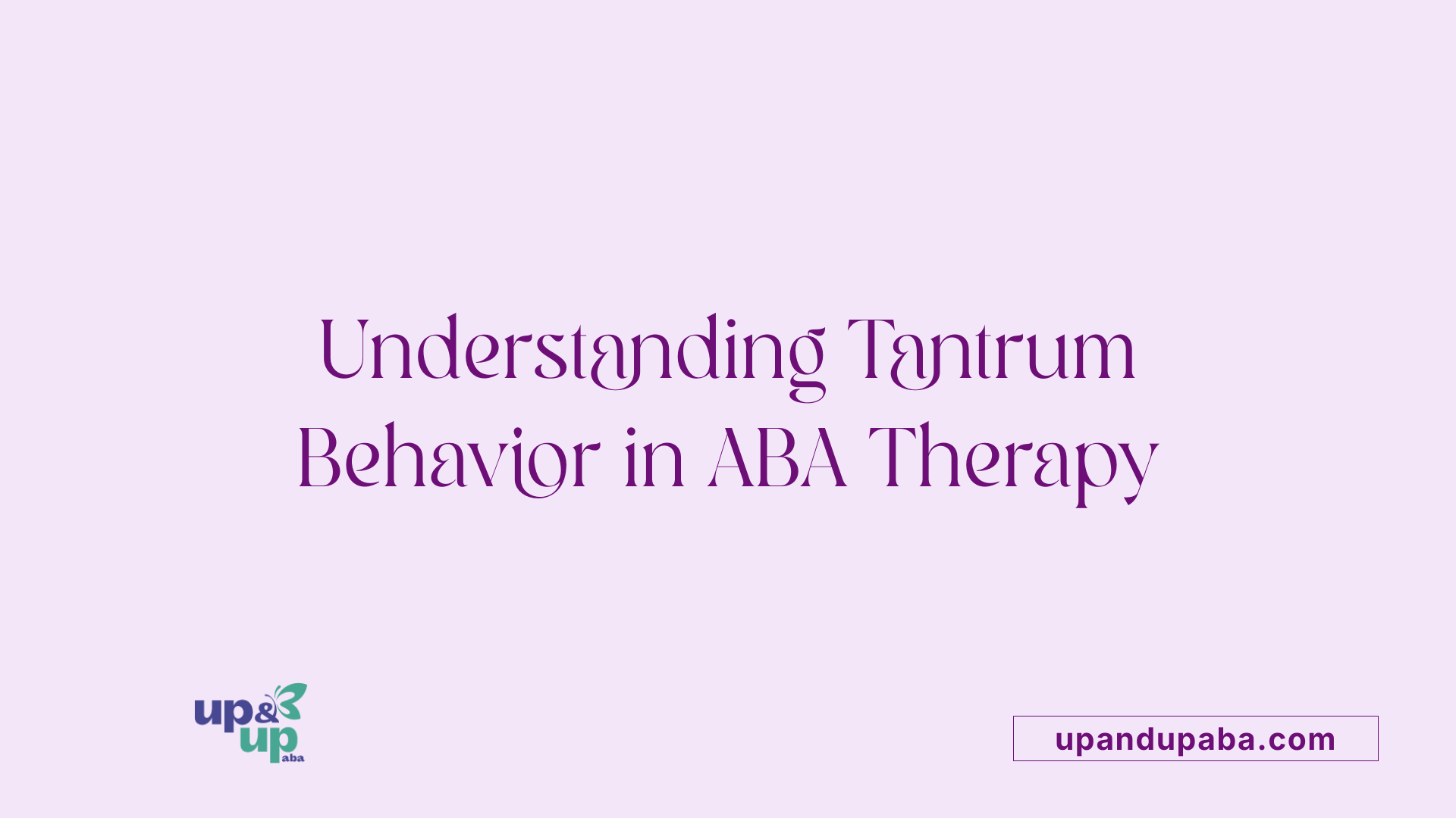 Understanding Tantrum Behavior in ABA Therapy