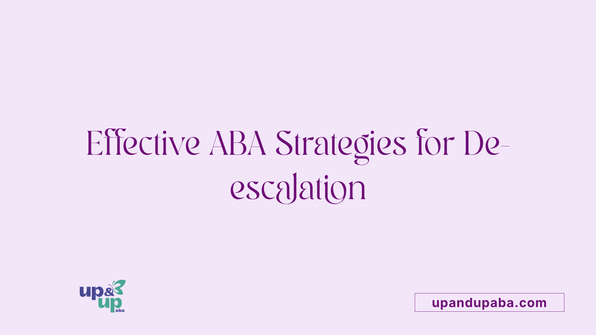 Effective ABA Strategies for De-escalation