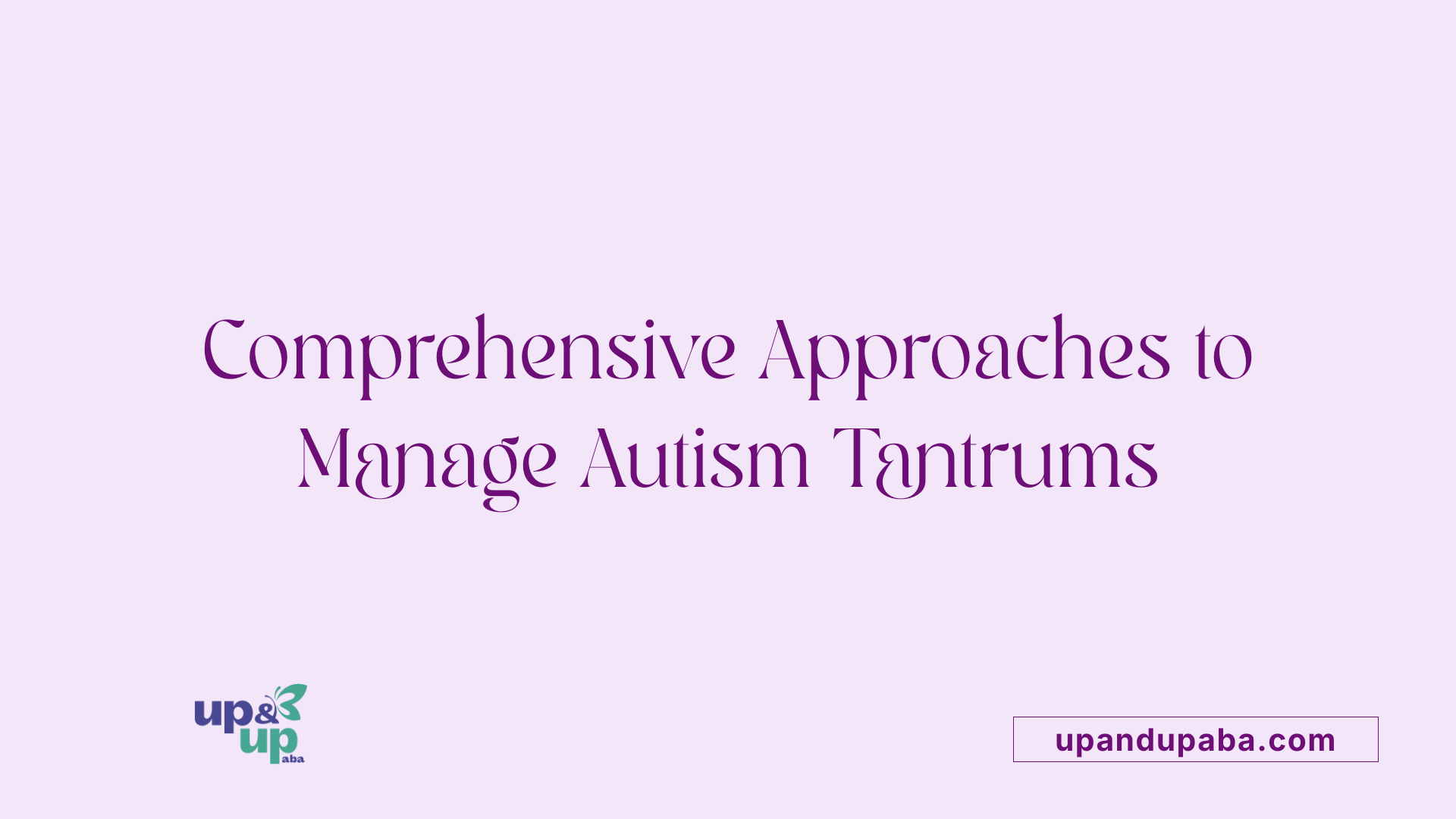 Comprehensive Approaches to Manage Autism Tantrums