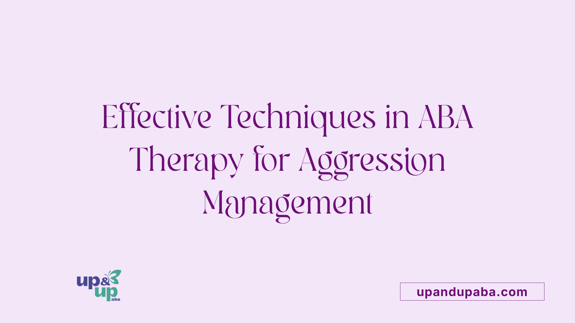 Effective Techniques in ABA Therapy for Aggression Management