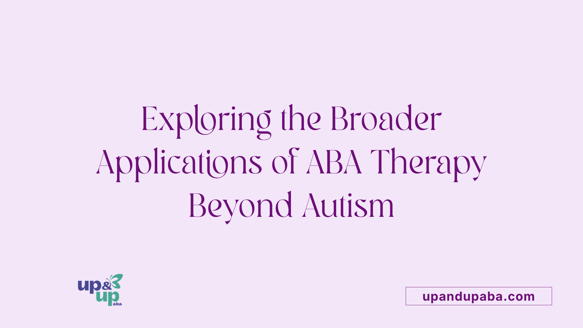 Exploring the Broader Applications of ABA Therapy Beyond Autism
