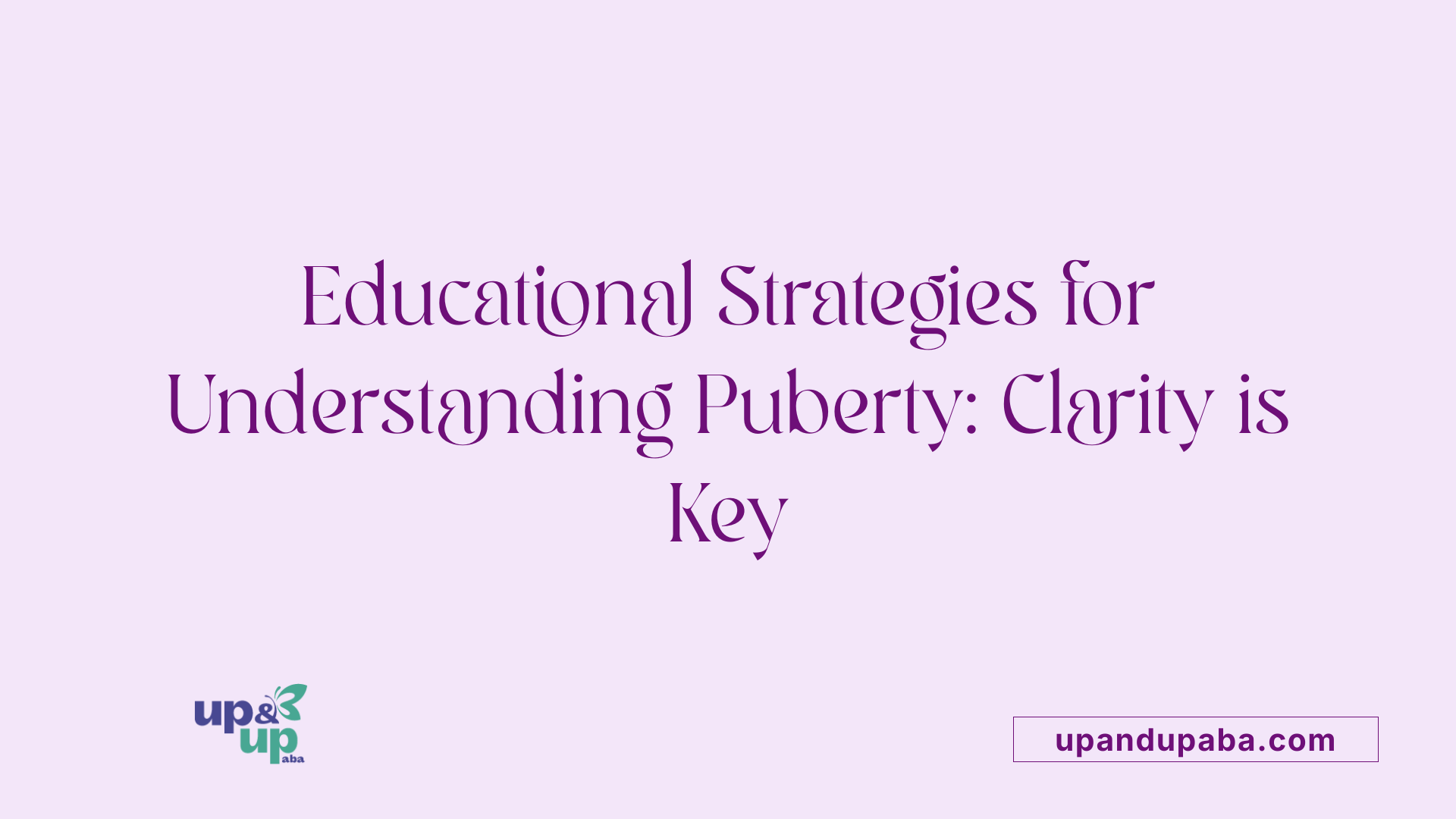 Educational Strategies for Understanding Puberty: Clarity is Key