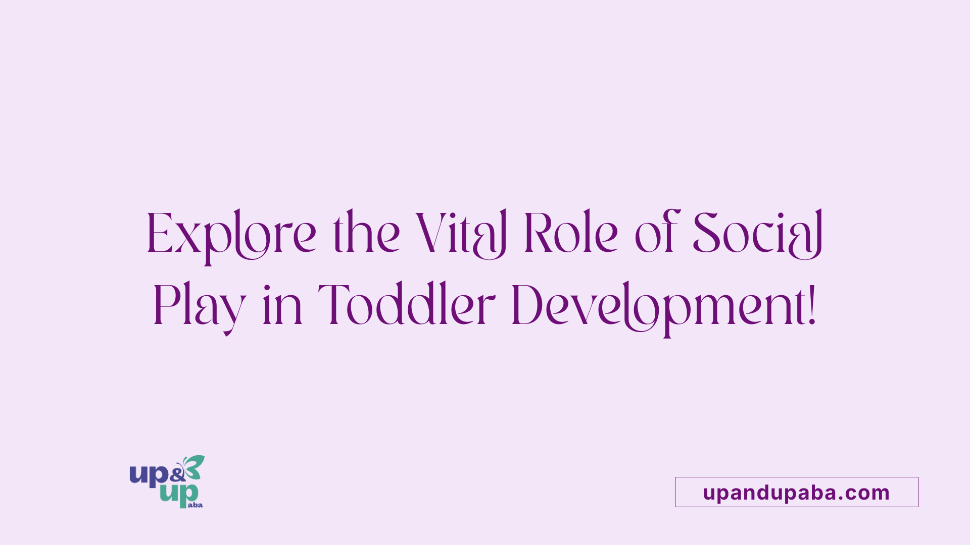 Explore the Vital Role of Social Play in Toddler Development!
