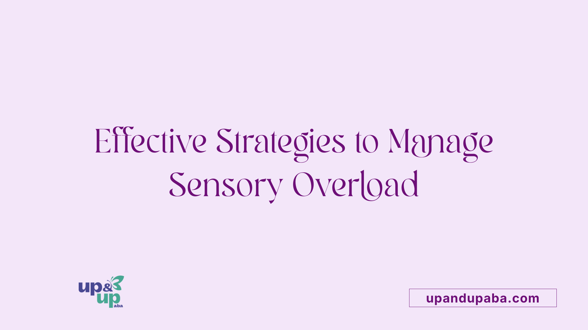 Effective Strategies to Manage Sensory Overload