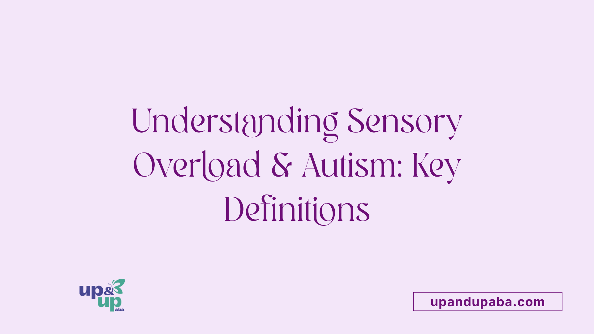 Understanding Sensory Overload & Autism: Key Definitions
