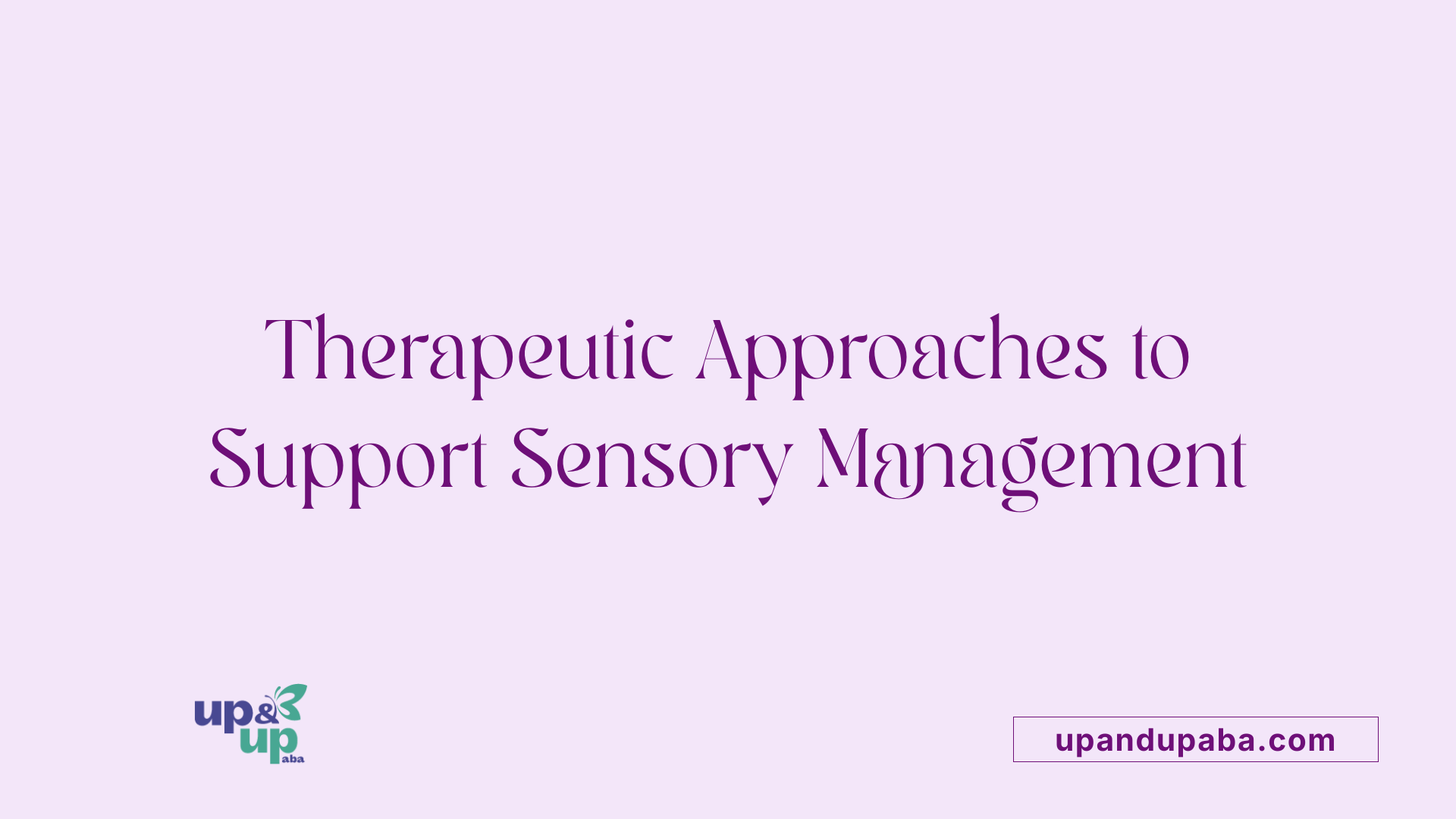 Therapeutic Approaches to Support Sensory Management