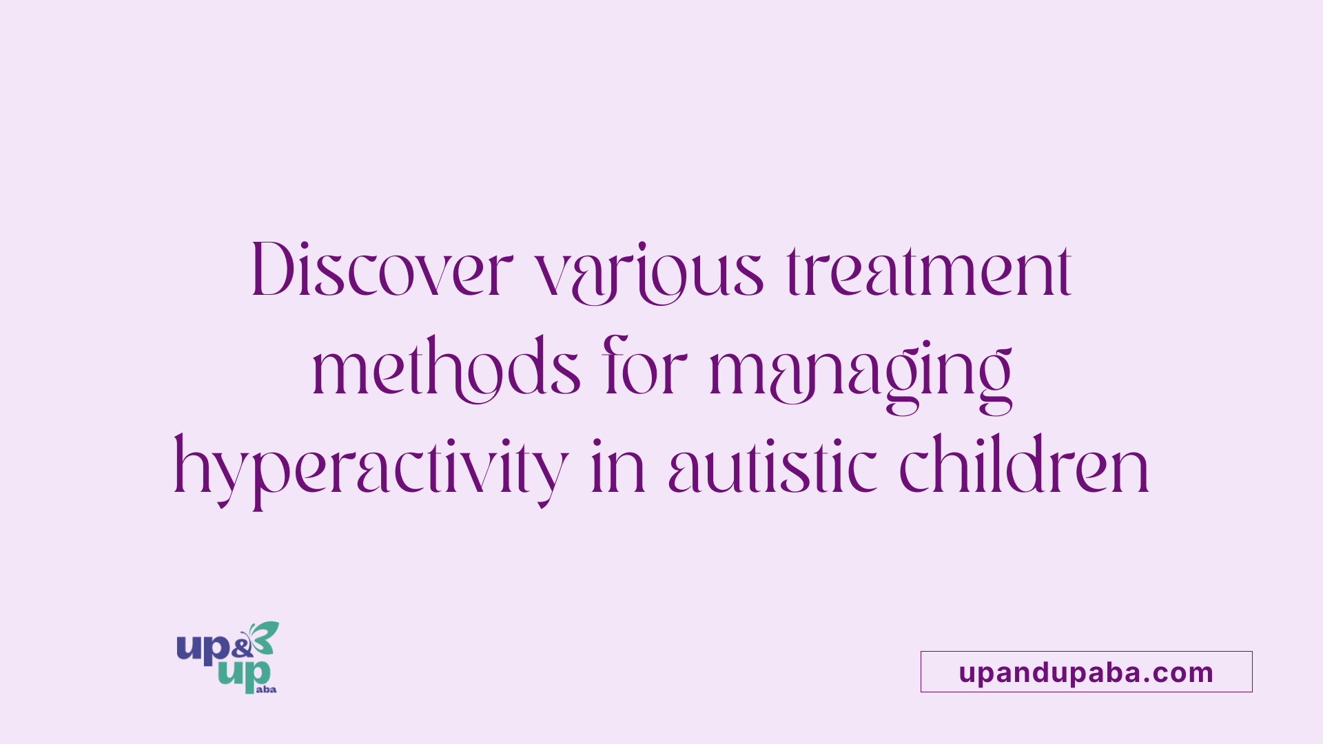 Discover various treatment methods for managing hyperactivity in autistic children