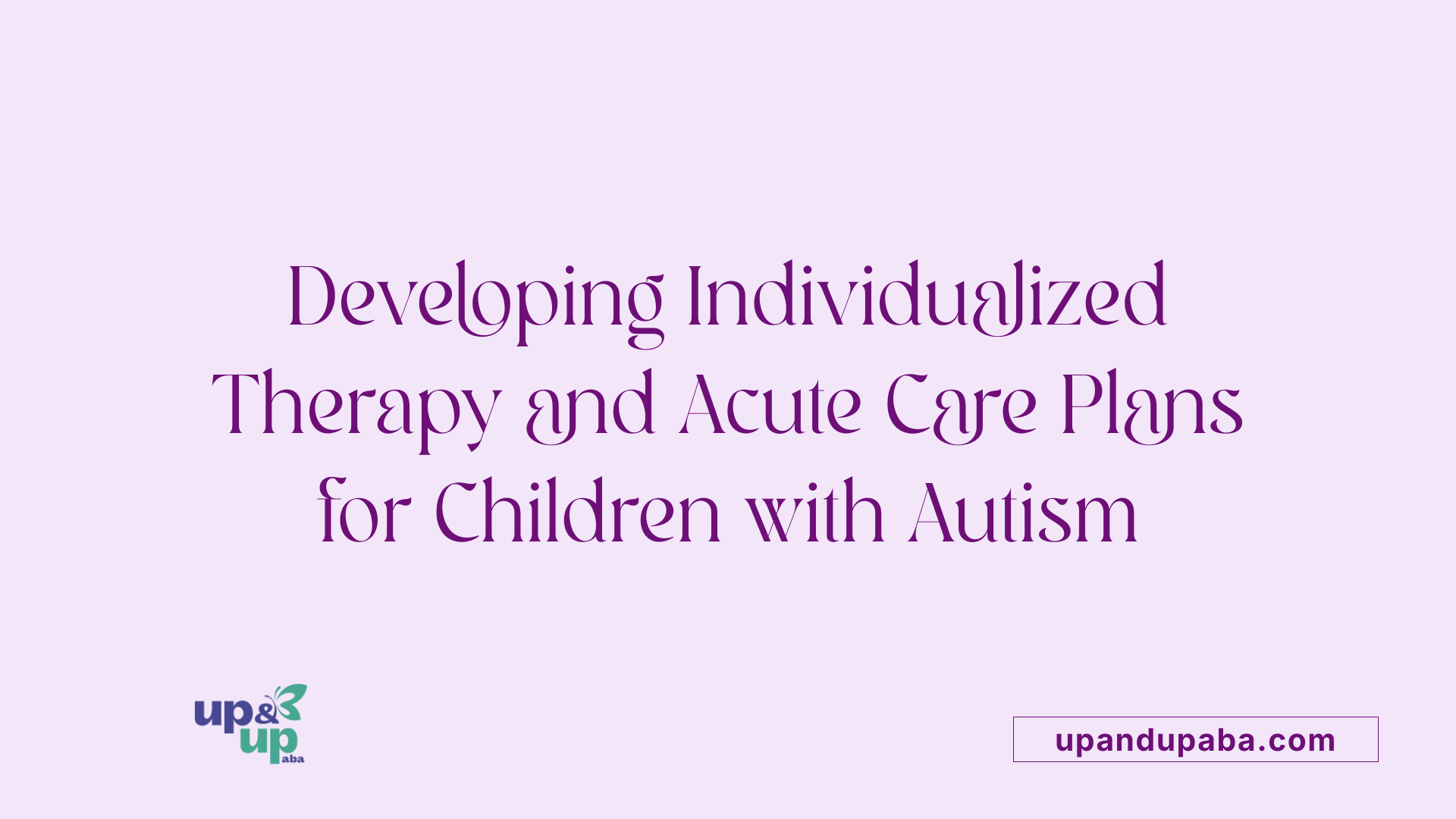 Developing Individualized Therapy and Acute Care Plans for Children with Autism