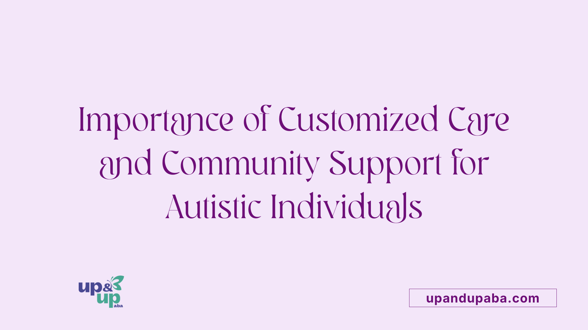 Importance of Customized Care and Community Support for Autistic Individuals
