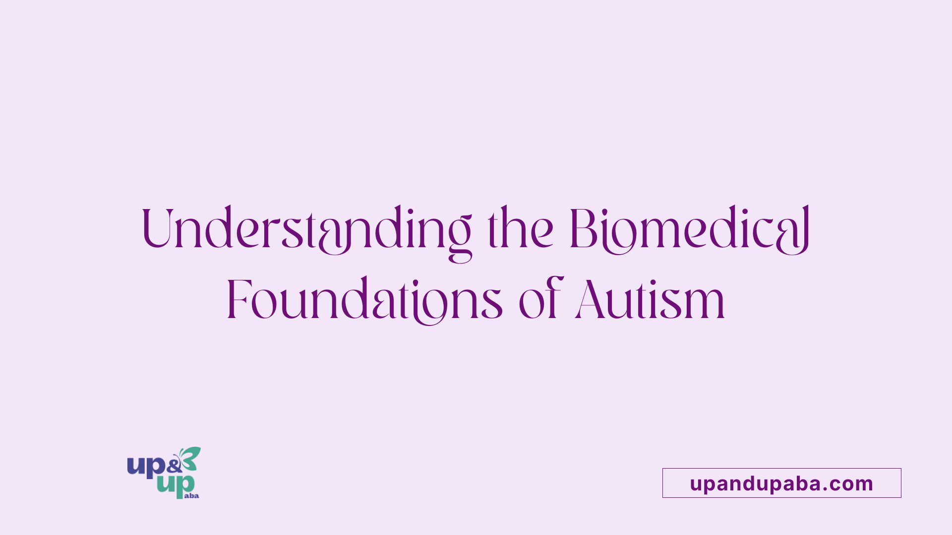 Understanding the Biomedical Foundations of Autism