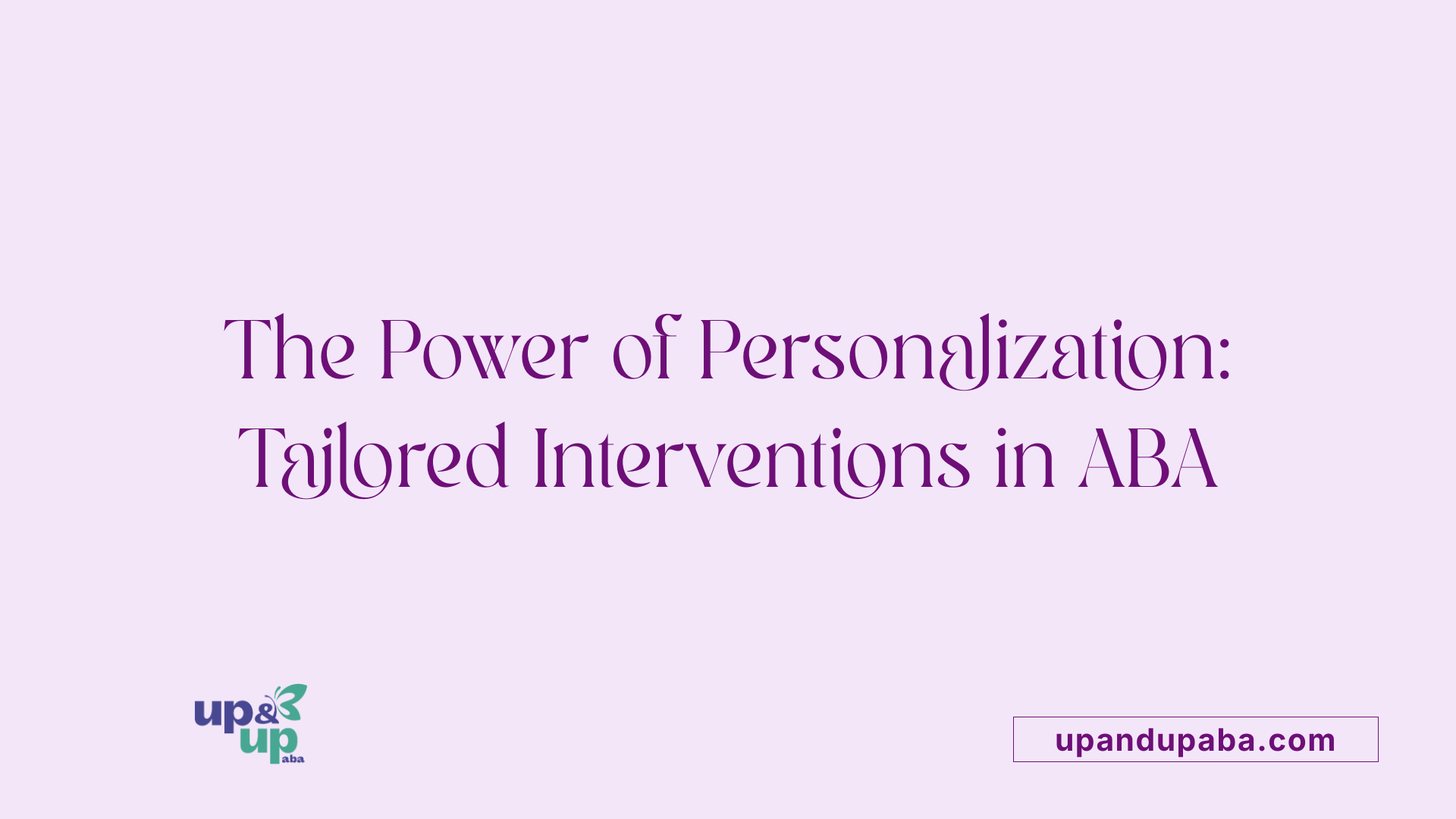 The Power of Personalization: Tailored Interventions in ABA
