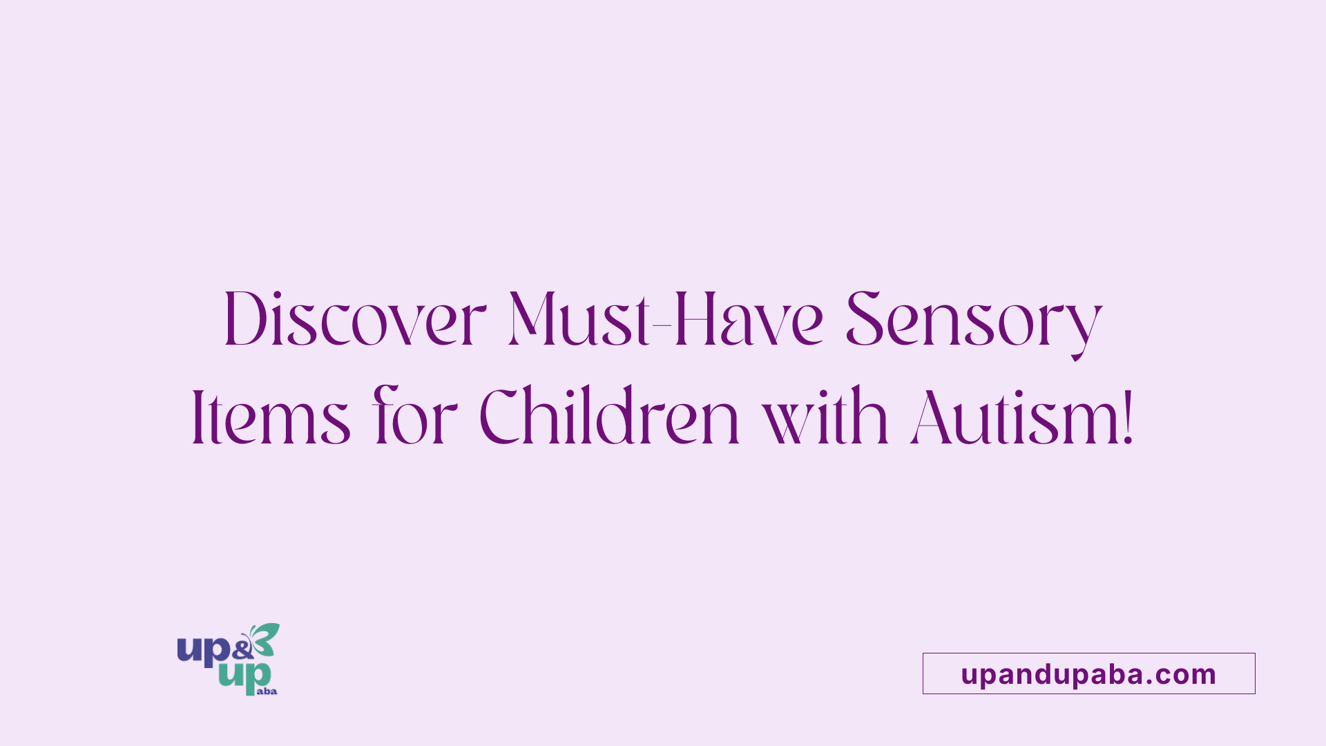 Discover Must-Have Sensory Items for Children with Autism!