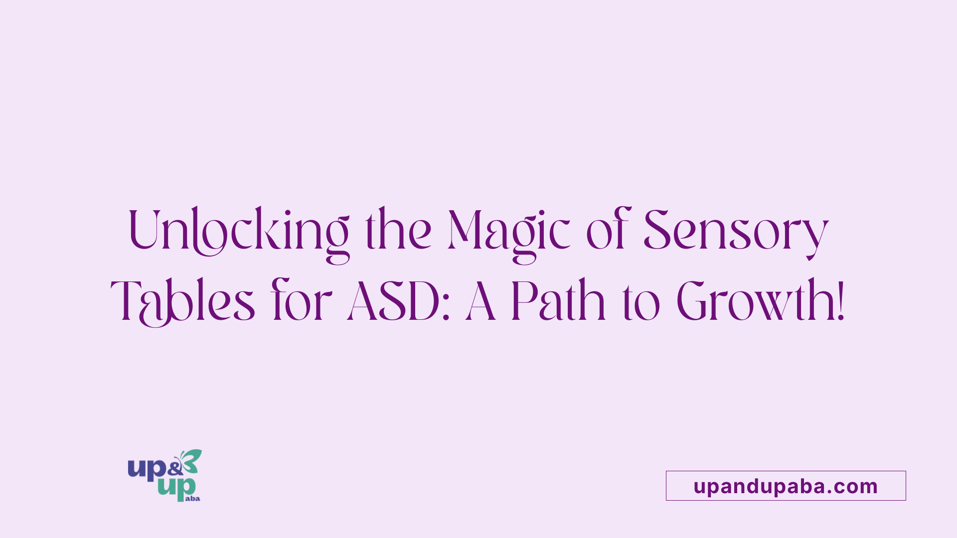 Unlocking the Magic of Sensory Tables for ASD: A Path to Growth!