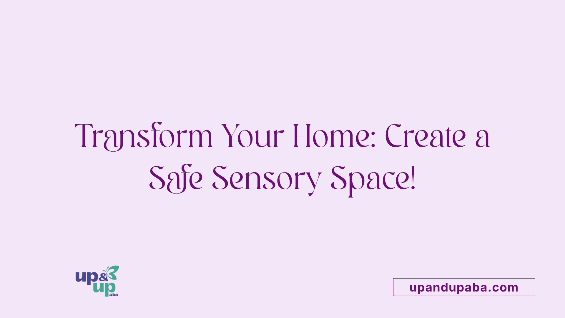 Transform Your Home: Create a Safe Sensory Space!
