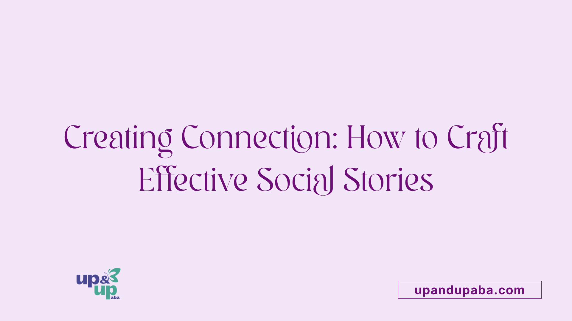 Creating Connection: How to Craft Effective Social Stories