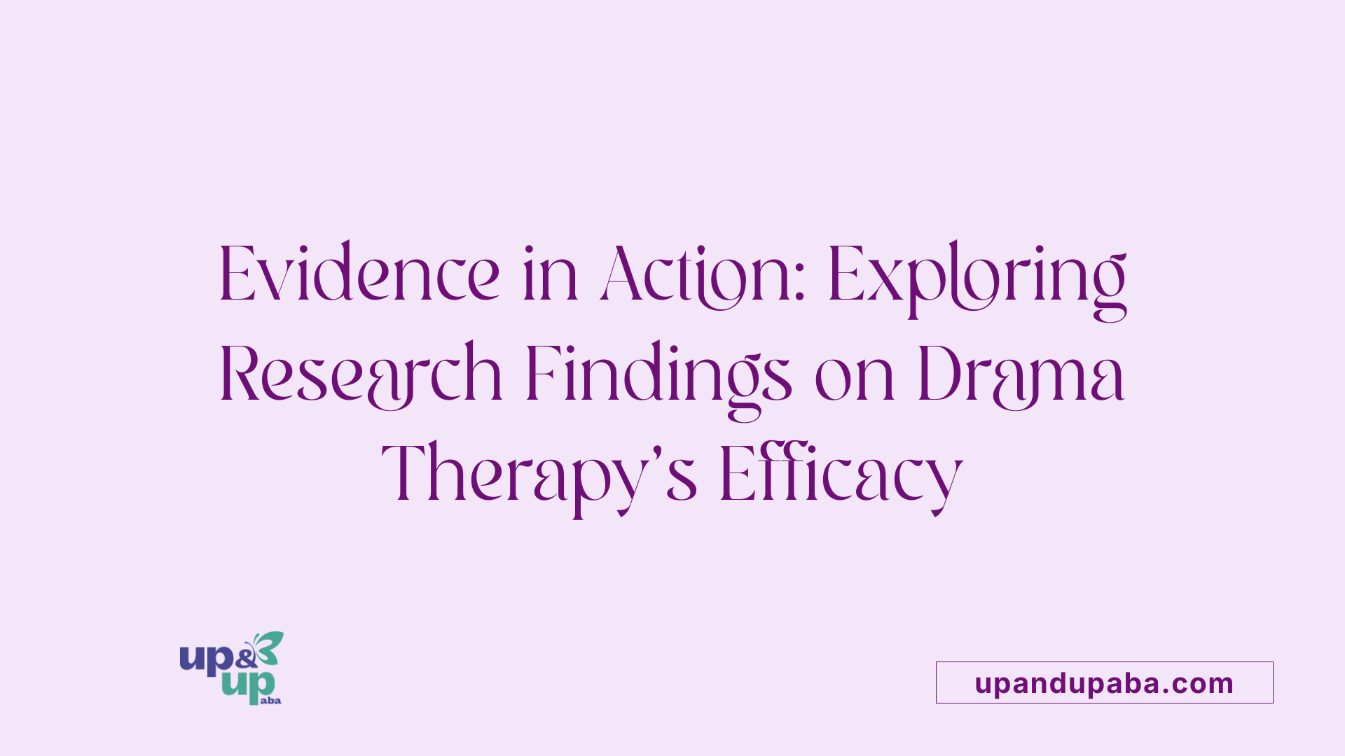Evidence in Action: Exploring Research Findings on Drama Therapy's Efficacy