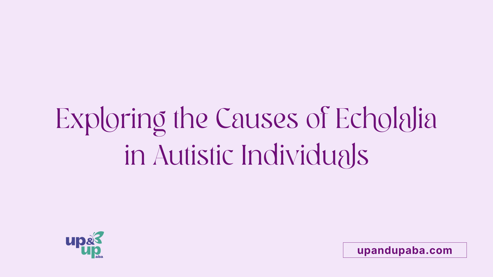 Exploring the Causes of Echolalia in Autistic Individuals