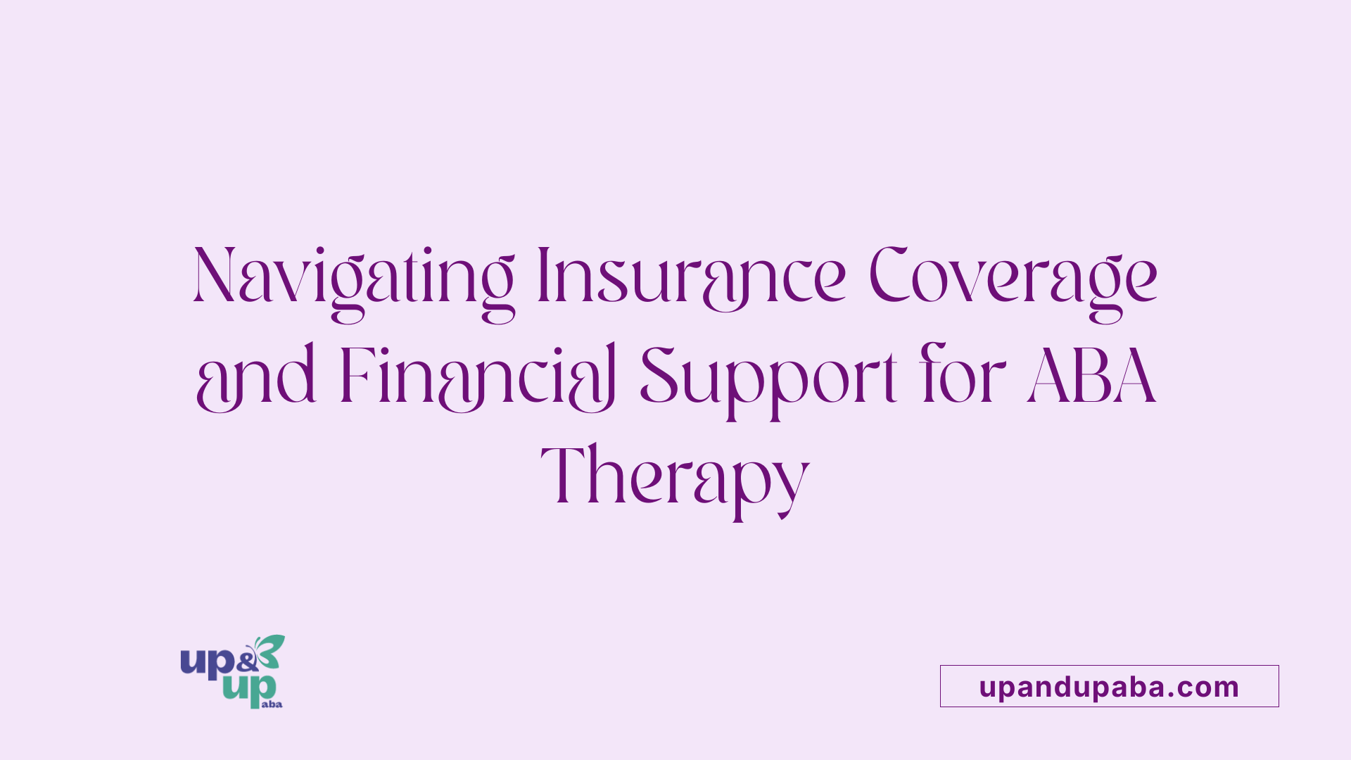 Navigating Insurance Coverage and Financial Support for ABA Therapy
