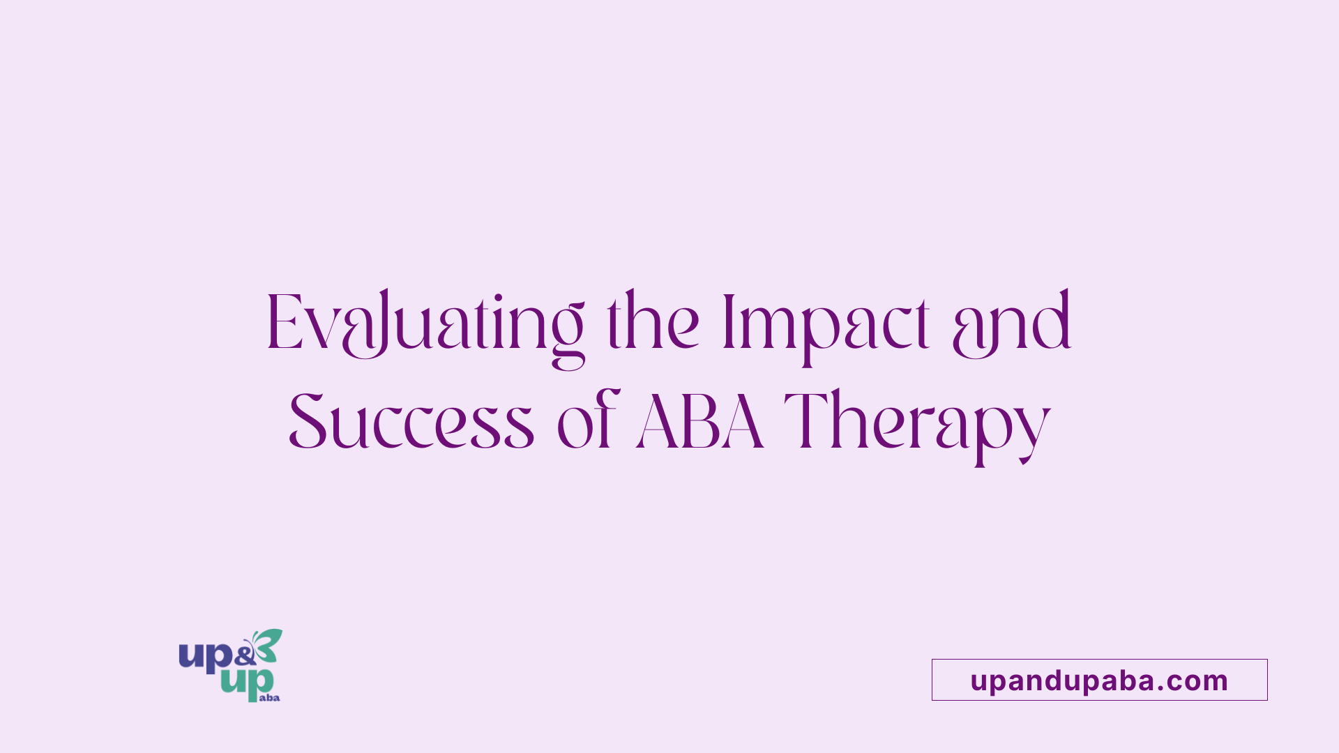 Evaluating the Impact and Success of ABA Therapy