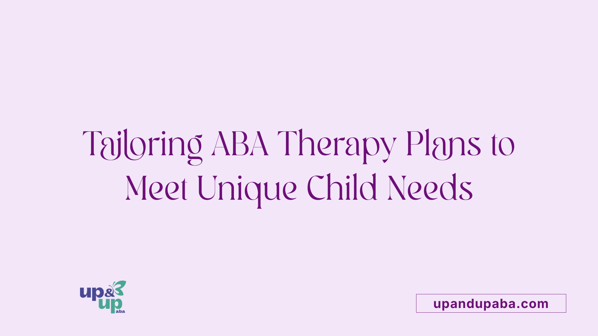 Tailoring ABA Therapy Plans to Meet Unique Child Needs